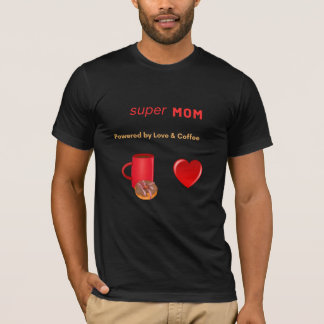 Super Mom - Aangedreven door liefde en koffie T-shirt