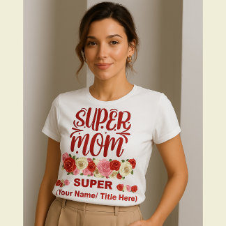 Super Mom Floral Appreciation Gift - Custom Mother T-shirt