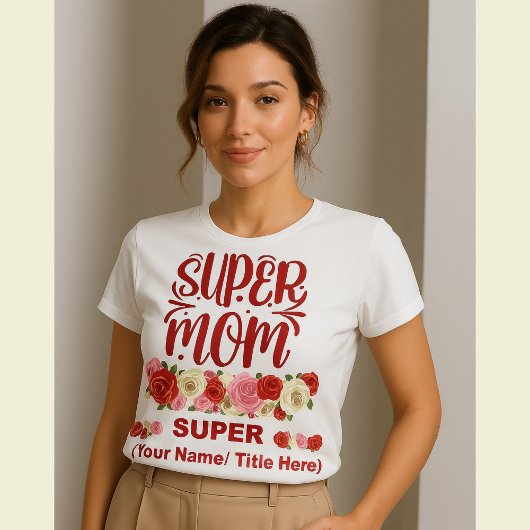 Super Mom Floral Appreciation Gift - Custom Mother T-shirt