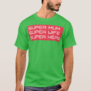 Super Mum Super Wife Super Hero Funny Mum Life Des T-shirt