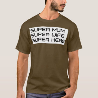 Super Mum Super Wife Super Hero Funny Mum Life Des T-shirt