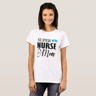 SUPER NURSE MOM! T-SHIRT