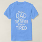 Super Pap Super Bus Driver Super Tired T-shirt (Design voorkant)