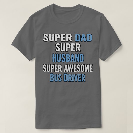 Super Pap Super Husband Super Geweldige Bus Driver T-shirt (Design voorkant)
