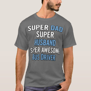 Super Pap Super Husband Super Geweldige Bus Driver T-shirt
