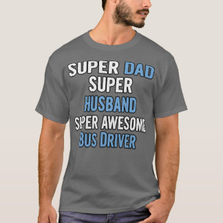 Super Pap Super Husband Super Geweldige Bus Driver T-shirt