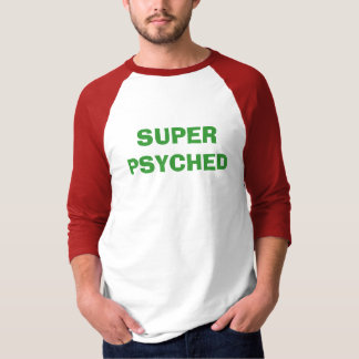 SUPER PSYCHED T-SHIRT