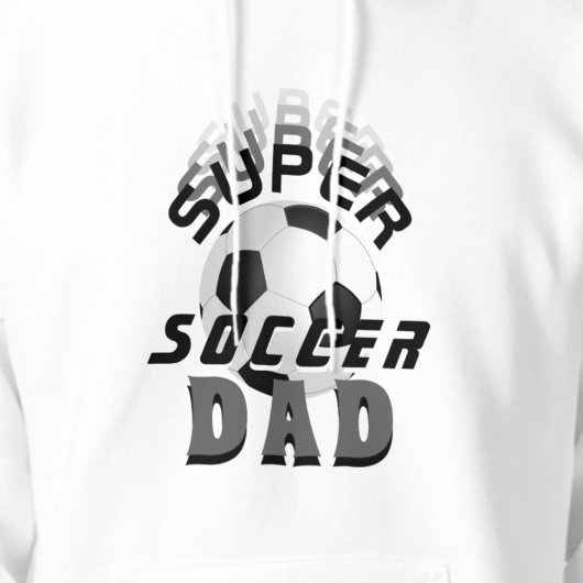 Super Soccer Dad Football Sporty Father White Hoodie