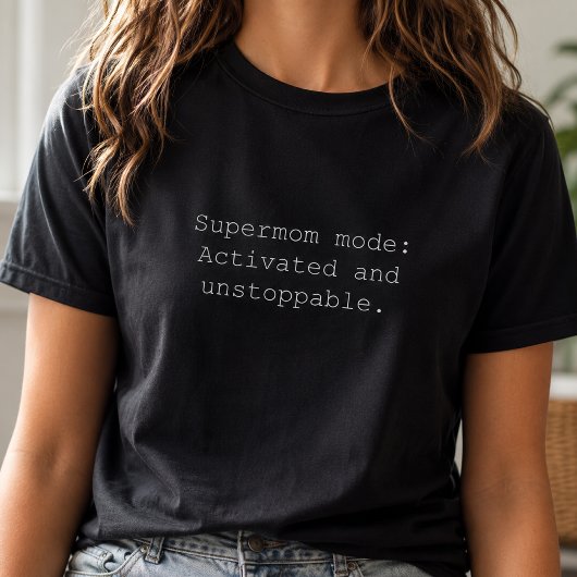 Supermoeder Modus Geactiveerd Onstuitbare Kracht T-shirt