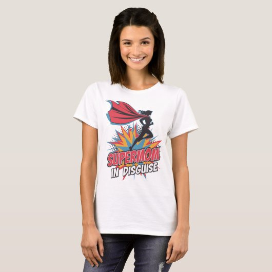 Supermom in Disguise - De dagelijkse heldin! T-shirt (Voorkant volledig)