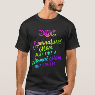Supernatuurlijke mama net als een normale moeder m t-shirt