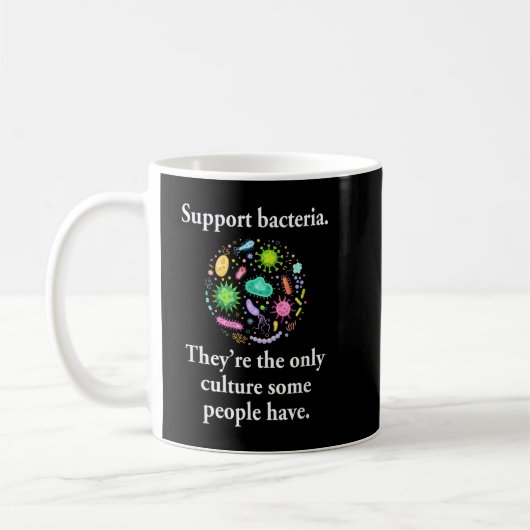 Support Bacteria They’re The Only Culture Some Peo Koffiemok (Links)