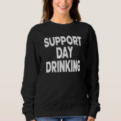 Support Day Drinking Women Drinking St Patricks Be Trui (Voorkant)