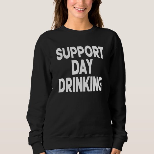 Support Day Drinking Women Drinking St Patricks Be Trui (Voorkant)