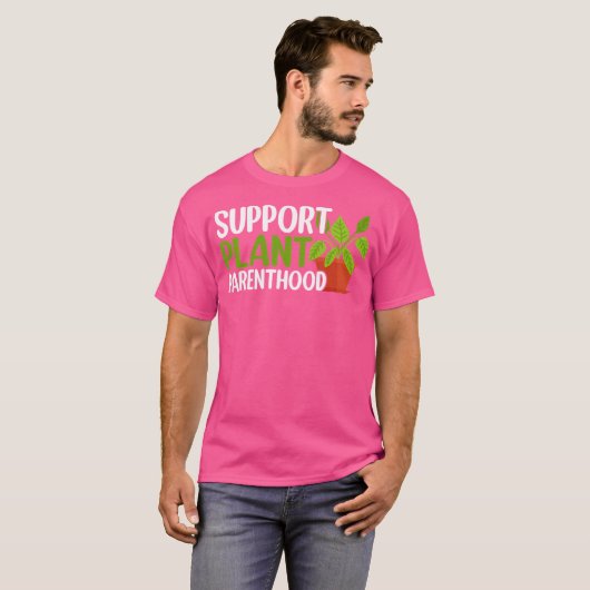 Support Plant Parenthood Plant Lover Gardening Pla T-shirt (Voorkant volledig)