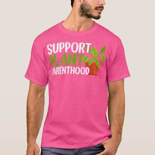 Support Plant Parenthood Plant Lover Gardening Pla T-shirt (Voorkant)