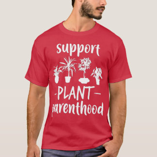 Support Plant Parenthood  Vegan Gift  Funny Plant  T-shirt