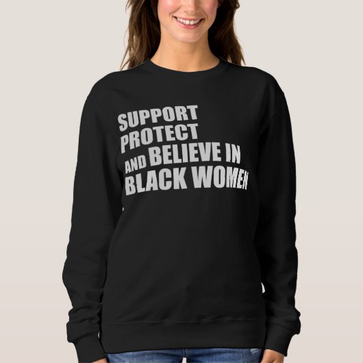 Support Protect And Believe In Black Women Apparel Trui (Voorkant)