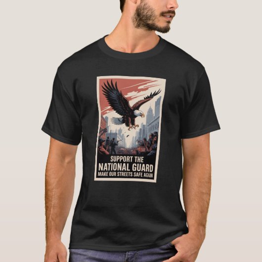 Support The National Guard Make Streets Safe Again T-shirt (Voorkant)