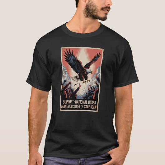 Support The National Guard Make Streets Safe Again T-shirt (Voorkant)