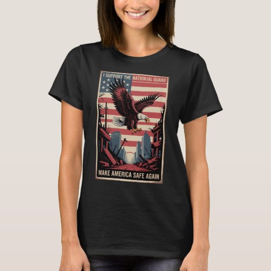 Support The National Guard Make Streets Safe Again T-shirt (Voorkant)