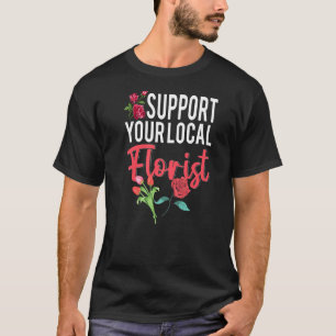 Support voor je lokale Florist Winkelventilator T-shirt