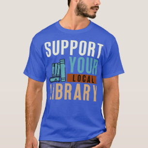 Support voor uw lokale bibliotheek t-shirt