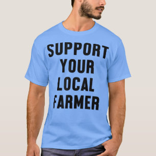 Support voor uw lokale landbouwer t-shirt