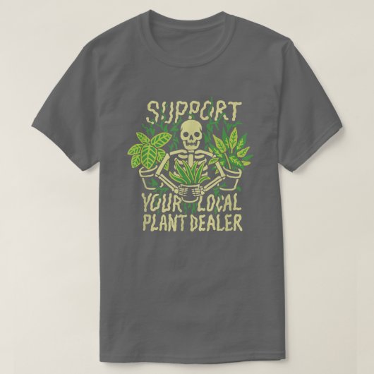 Support voor uw lokale Plant Dealer grappig skelet T-shirt (Design voorkant)
