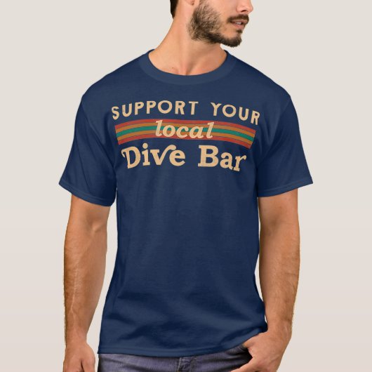 Support Your Local Dive Bar aarel for Support T-shirt (Voorkant)