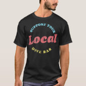 Support Your Local Dive Bar Local Bartender T-shirt (Voorkant)