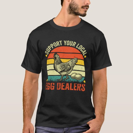 Support Your Local Egg Dealers Chicken Egg Farmer T-shirt (Voorkant)