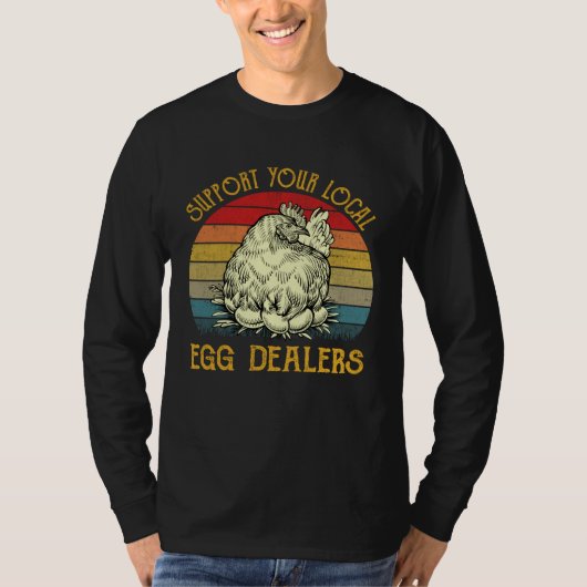 Support Your Local Egg Dealers Farmers Chicken T-shirt (Voorkant)