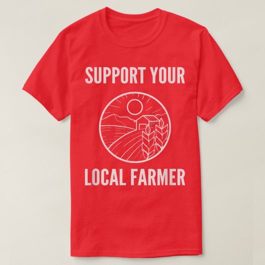 Support Your Local Farmer Farm Advocate  T-shirt (Design voorkant)