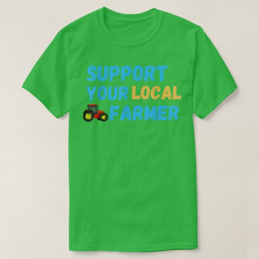 Support Your Local Farmer Farming T-Shirt (Design voorkant)