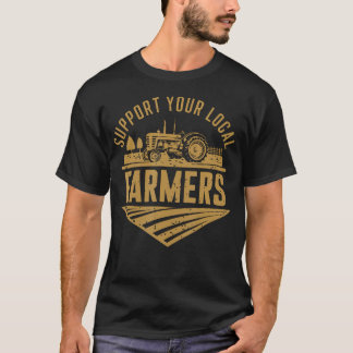 Support Your Local Farmers Farming Agriculture Tra T-shirt