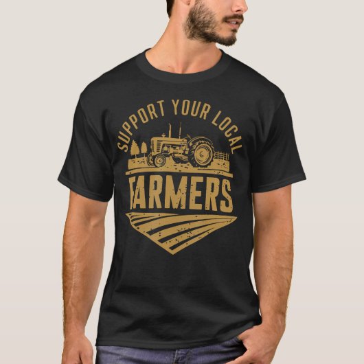 Support Your Local Farmers Farming Agriculture Tra T-shirt (Voorkant)