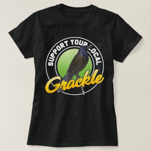 Support Your Local Grackle Bird Bird Lover T-shirt (Design voorkant)