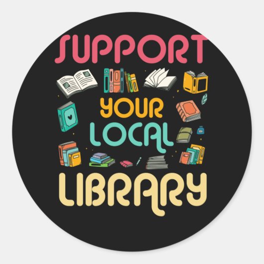 Support Your Local Library Book Readers Lovers Ronde Sticker (Voorkant)