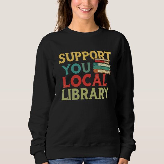 Support Your Local Library Book Readers Lovers Trui (Voorkant)