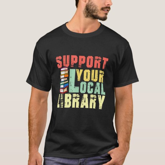 Support Your Local Library Book Readers Teacher T-shirt (Voorkant)