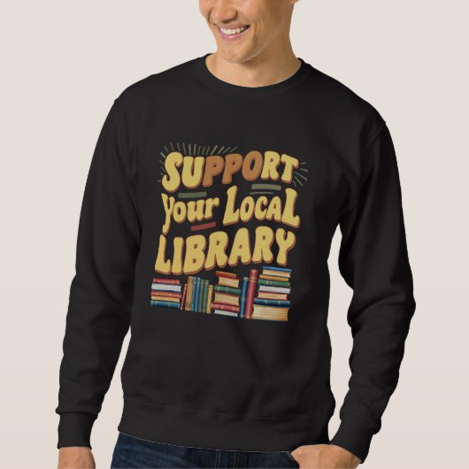 Support Your Local Library Funny Reading Books Lov Trui (Voorkant)