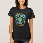 Support Your Local Planet, Save Earth Day, Choose  T-shirt (Voorkant)