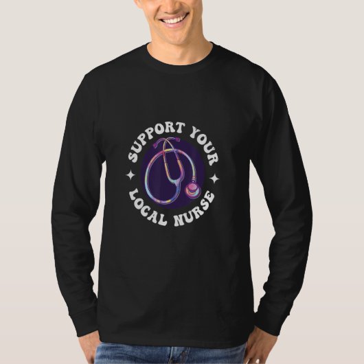 Support Your Local Trained Nurse Medical Nurse T-shirt (Voorkant)