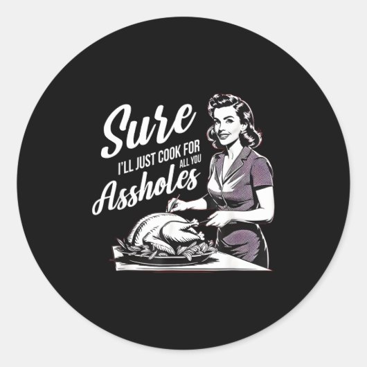 Sure I'll Just Cook For All You Holes, Funny Thank Ronde Sticker (Voorkant)