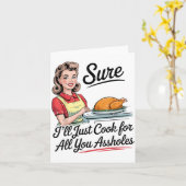 Sure I'll Just Cook For All You Holes Funny Thanks Kaart (Gele Bloem)