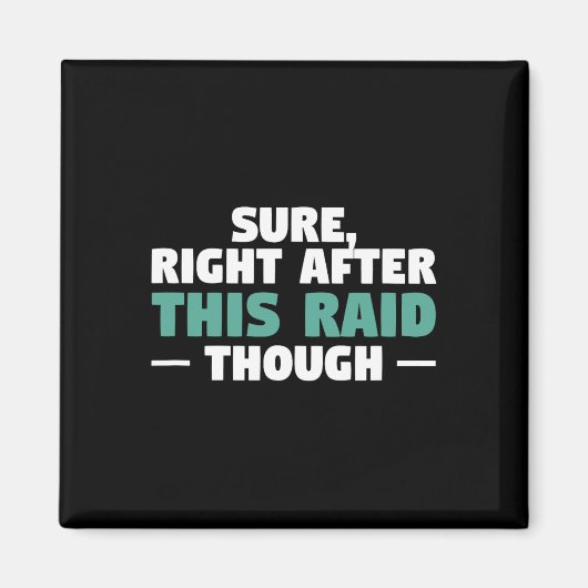 Sure Right After This Raid Funny Video Game Gaming Magneet (Voorkant)