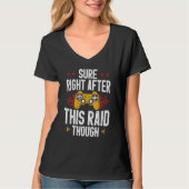 Sure Right After This Raid Though Funny Video Game T-shirt (Voorkant)