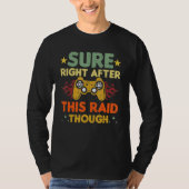 Sure Right After This Raid Though Funny Video Game T-shirt (Voorkant)