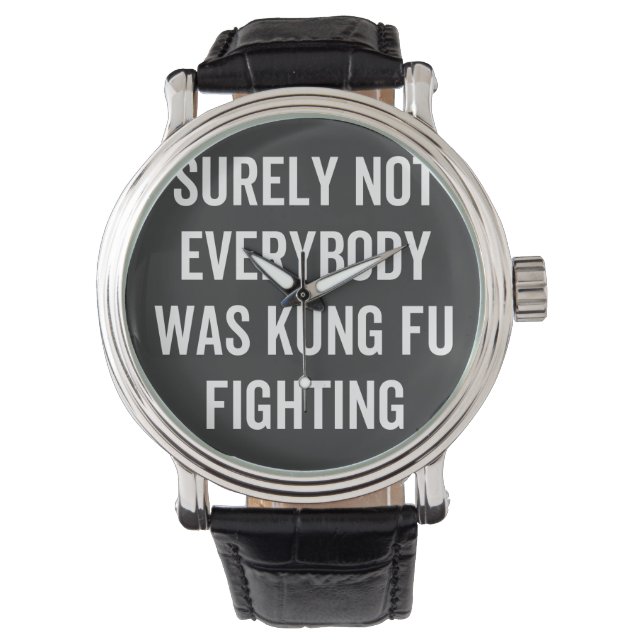 Surely Not Everybody Was Kung Fu Fighting Horloge (Voorkant)